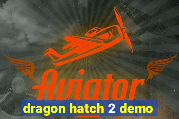 dragon hatch 2 demo